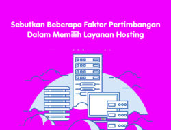 Sebutkan Beberapa Faktor Pertimbangan Dalam Memilih Layanan Hosting